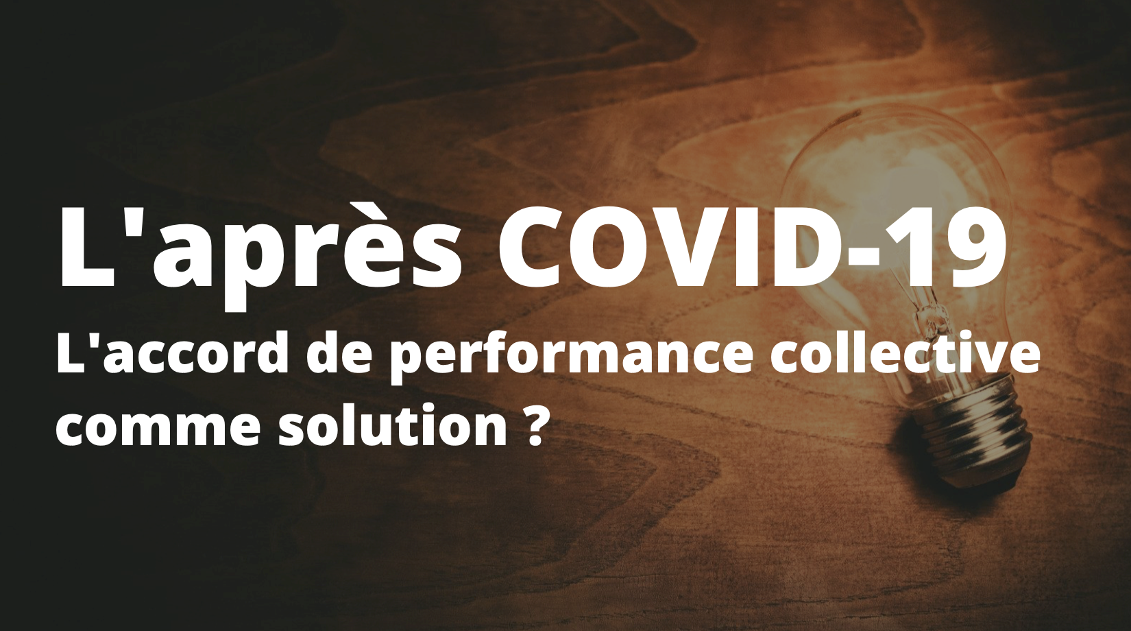 L'après COVID-19 - L'accord de performance collective comme solution ?